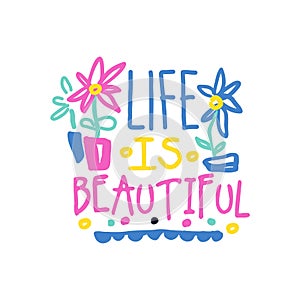 Life is beautiful positive slogan, hand written lettering motivational quote colorful vector Illustration