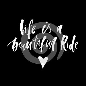 Life is a beautiful ride text black lettering calligraphy