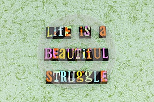 Life beautiful struggle living love