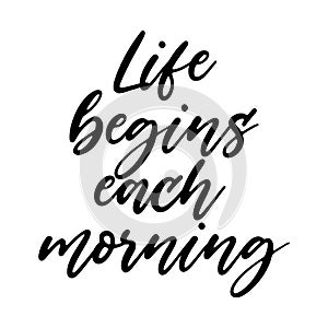 Life begins each morning