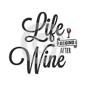 Life begins after wine. Lettering with wine glass