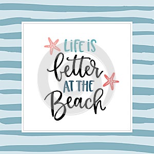 Life is better at the beach. Hand-lettering quote card with a starfish illustration. Vector hand drawn motivational and