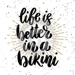 Life is better in a bikini. Lettering phrase on light background. Design element for poster, t shirt, card.