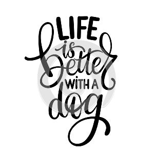 Life is better with a dog hand drawn lettering phrase. Inspirational quote about pets.