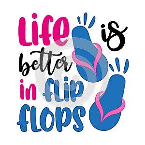Life is better in flip flops- funny Summer saying.
