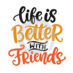 Life is Better with Friends. Friendship Day hand lettering phrase
