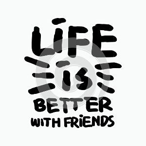 Life is better with friends hand drawn vector illustration isolated on white background.