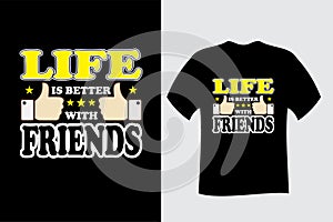 Life is Better with Friends T Shirt Design