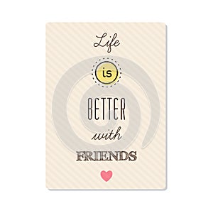 Life is better with friends. Vector.