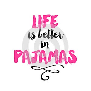 Life is better in pajamas - Inspirational