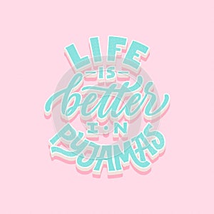 Life is better in pyjamas. Modern 3d lettering poster. Hand drawn quote. World Sleep Day card. Grunge texture font. Cozy