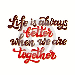 Life is always better when we are together