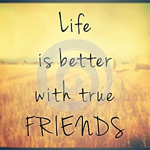 Life is better with true friends quote