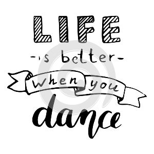 Life is better when you dance. Calligraphic poster