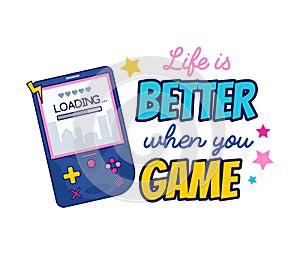 Life is better when you game quote with pocket gameboy console. Gamer print design concept