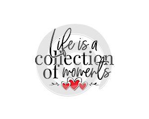Life is a collection of moments, vector. Motivational, inspirational quotes. Affirmation wording design photo