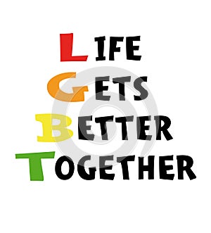 Life gets better together - hand drawn poster. LGBT concept. Lettering for poster, banner, card, flyer.