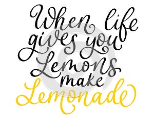 When life gives you lemons make lemonade Inspiring Lettering Print Vector Illustration. Motivational Typography Quote