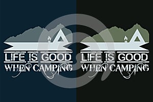 Life Is Good When Camping, Camping Shirt, Outdoor Shirt, Mountain Shirt, Camping Lover Shirt, Adventure Shirt, Travel Shirt,