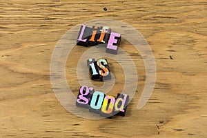 Life good great enjoy happy healthy letterpress quote