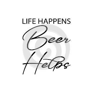 life happens beer helps black letter quote