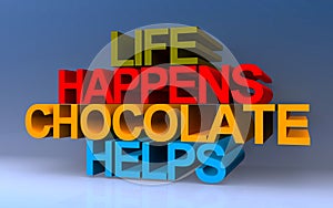 life happens chocolate helps on blue