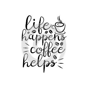 Life Happens, Coffee Helps, Coffee Typography Quote