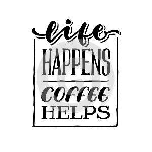 Life happens coffee helps vintage hand lettering typography quote poster photo