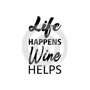 life happens wine helps black letters quote