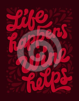 Life happens. Wine helps - fun sarcastic script lettering illustration