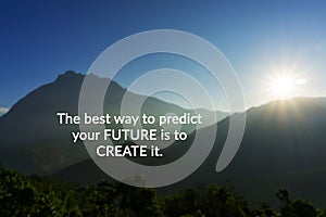 Inspirational and motivation quotes - The best way to predict the future is to create it photo