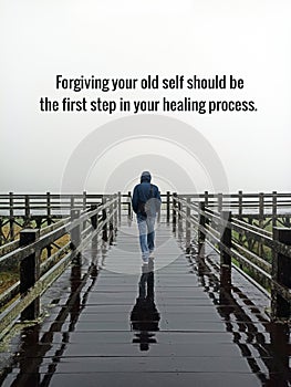 Life inspirational motivational quote - Forgiving your old self should be the first step in your healing process.