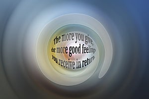 Life inspirational and motivational quote - The more you give, the more good feeling you receive in return.