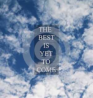 Life Inspirational and Motivational quotes - The best is yet to come