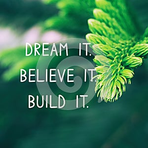 Life Inspirational Quote - Dream it. Believe it. Build it