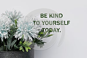 Life inspirational quotes - Be kind to yourself today