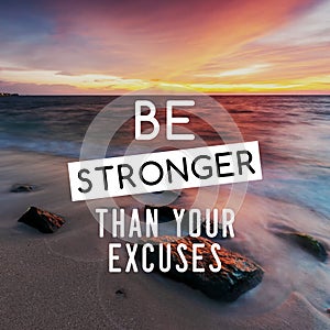 Life Inspirational Quotes - Be stronger than your excuses. Blurry background