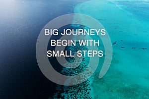 Life inspirational quotes - Big journeys begin with small steps