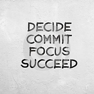 Life inspirational quotes - decide, commit, focus, succeed