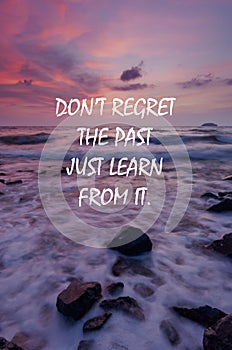 Life inspirational quotes - Don\'t regret the past, learn from it