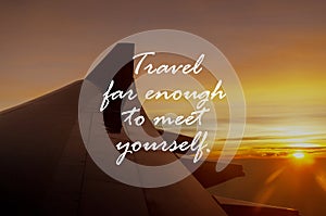 Life inspirational quotes - Travel far enough to meet yourself