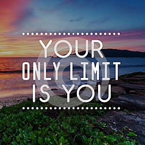 Life Inspirational Quotes - Your only limit is you. Blurry background