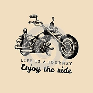 Life is a journey, enjoy the ride inspirational poster. Vector hand drawn chopper for MC label. Motorcycle illustration.