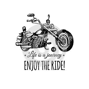 Life is a journey, enjoy the ride inspirational poster. Vector hand drawn chopper for MC label. Motorcycle illustration.