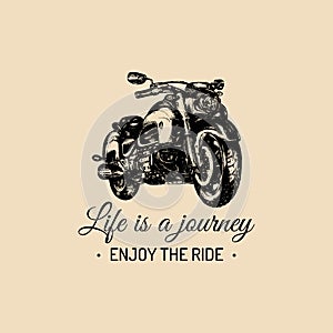 Life is a journey enjoy the ride inspirational poster.Vector hand drawn motorcycle for label.Vintage bike illustration