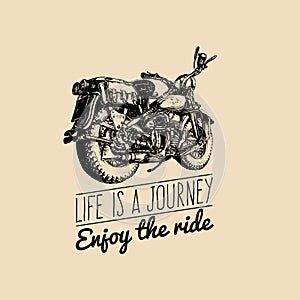 Life is a journey, enjoy the ride inspirational poster. Vector hand drawn retro bike for MC label, custom chopper store.