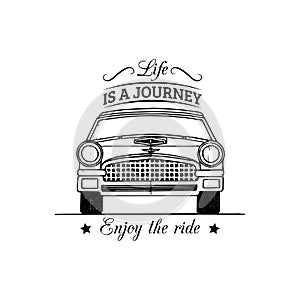 Life is a journey, enjoy the ride motivational quote. Vintage retro automobile logo. Vector inspirational poster.