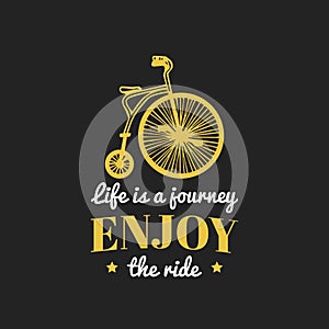 Life is a journey, enjoy the ride vector vintage hipster bicycle logo. Retro bike emblem for poster or print.