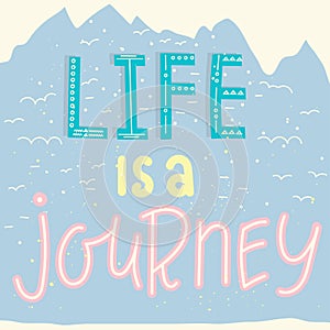 Life is a journey. Hand drawn lettering quote.