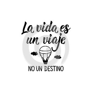Life is a journey not a destination - in Spanish. Lettering. Ink illustration. Modern brush calligraphy